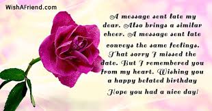 Maybe you would like to learn more about one of these? A Message Sent Late My Dear Belated Birthday Wishes