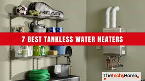 7 Best Tankless Water Heaters Reviewed Thetechyhome