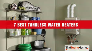 7 best tankless water heaters reviewed thetechyhome