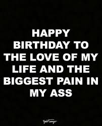 Birthday Wishes For Secret Crush Male 10 Perfect Birthday Quotes That Are Funnier Than Anything In A Greeting Card Birthday Quotes Funny For Him Happy Birthday Quotes For Him Happy Birthday Boyfriend
