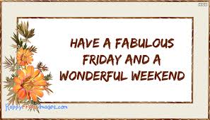 See more ideas about weekend, happy weekend, weekend quotes. Have A Fabulous Friday And A Wonderful Weekend Happyfridayimages Com
