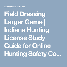 Field Dressing Larger Game Indiana Hunting License Study Guide For Online Hunting Safety Course Alaska Safety Courses Alaska Hunting
