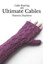 Download patons cable and rib knit hat free pattern. Ultimate Cables Cable Knitting 101 Knitting Blog Pattern Duchess