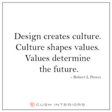Design Creates Culture Culture Shapes Values Values Determine The Future Zitate Quotes Design Cultur Interior Design Quotes Design Quotes Society Quotes