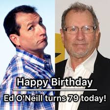 Happy Birthday to Ed O'Neill who turns 79 today!