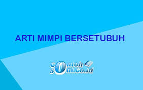 Tidak semua mimpi dapat ditafsirkan makna yang terkandung didalamnya. Arti Mimpi Bersetubuh Menurut Primbon Jawa Dan Psikolog