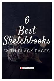 6 Best Sketchbooks With Black Pages Sketch Book Black Paper Drawing Best Sketchbook