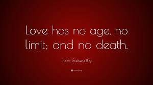 Love wisdom age leaves love quotes for him. John Galsworthy Quote Love Has No Age No Limit And No Death