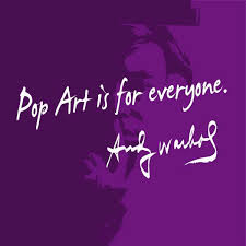 Pop Art Is For Everyone Quote Artwork Quotes Andy Warhol Quotes