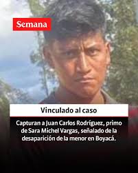 Le contamos:  https://www.semana.com/nacion/articulo/capturan-a-juan-carlos-rodriguez-primo-de-sara-michel-vargas-senalado-de-la-desaparicion-de-la-menor-en-boyaca/202500/