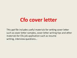 This letter of appointment set out the terms and conditions covering your appointment which are as follows: Cfo Cover Letter