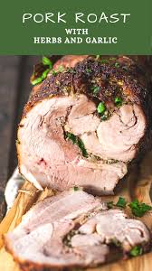 Pork Roasted With Herbs And Garlic Pork Roast Roast Pork Dinner Pork