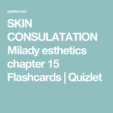 Skin Consulatation Milady Esthetics Chapter 15 Flashcards Quizlet Http Beautifulclearskin Net Esthetics Chapter Flashcards