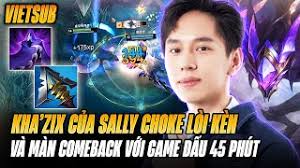 Kha'Zix Của Sally Choke Lòi Kèn Và Màn Comeback Lật Kèo Game Đấu 45 Phút  Siêu Căng Thẳng