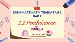 Find more similar flip pdfs like buku teks kssm tingkatan 2 matematik (versi bahasa melayu). 2 2 Pemfaktoran Part 2 4 Sebutan Algebra Kssm Matematik Tingkatan 2 Bab 2 Dztechno