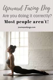 Upward Facing Dog Often Done Wrong Journeys Of Yoga Upward Facing Dog Yoga Poses Yoga Help