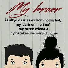 My Broer Is Altyd Daar As Ek Hom Nodig Het My Partner In Crime My Beste Vriend Hy Beteken Die Wereld Vir My Partners In Crime Best Friends My Best Friend