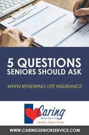 5 Questions Seniors Should Ask When Renewing Life Insurance Life Insurance Quotes Renew Life Life Insurance Policy