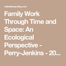 Family Work Through Time And Space An Ecological Perspective Through Time And Space Current Articles Perspective