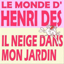 Complétez les répliques du dialogue. Henri Des Le Monde D Henri Des Il Neige Dans Mon Jardin Lyrics And Songs Deezer