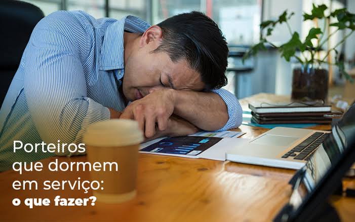 Seu porteiro está dormindo no serviço? Entenda o que precisa ser feito