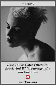 How To Use Color Filters For Black And White Photography White Photography Black And White Photography Photography Filters