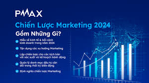 Tổng quan chiến lược marketing cho thương hiệu trong 2024 gồm những gì? -  PMAX