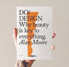Alan Moore Do Design Why Beauty Is Key To Everything 8 99 Weekend Reading Design Milk Design Theory