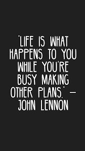 Life Is What Happens To You While You Re Busy Making Other Plans John Lennon Quotes Motivation In Life Happens Quotes John Lennon Quotes Good Bio Quotes