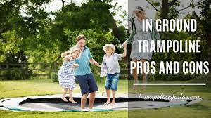 all in ground trampoline pros and cons