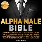 The materialistic affairs dominate the world we live in. Alpha Male Bible Audiobook By Sean Wayne 9781662200342 Rakuten Kobo