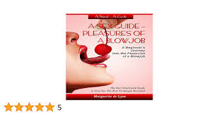 A Sex Guide: Pleasures of a Blowjob: A Beginners Journey into the  Pleasures of Oral Sex (Audible Audio Edition): Marguerite de Lyon, Sunny  Tasker, Marguerite de Lyon: Books - Amazon.com