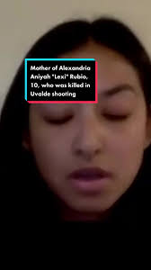 Mother of Alexandria Aniyah "Lexi" Rubio, 10, who was killed in Uvalde...