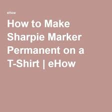 How To Make Sharpie Marker Permanent On A T Shirt Ehow Com Sharpie Marker Sharpie T Shirts Sharpie Shirts