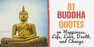 81 Buddha Quotes On Happiness Life Love Death And Change