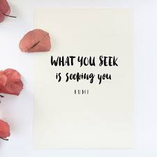 At times, there are moments in our lives when we feel stuck and disheartened, at that. Inspirational Quote Print What You Seek Is Seeking You Rumi Quotes Inspirational Quotes Calendar Inspirational Quotes