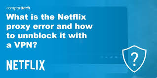 What Is The Netflix Proxy Error Which Vpns Still Work In 2021