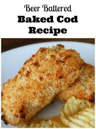 Beer Battered Baked Cod Recipe Recipe Baked Cod Recipes Cod Fish Recipes Baked Fish Recipes Baked