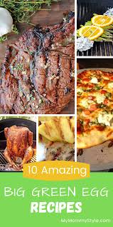 10 Amazing Big Green Egg Recipes My Mommy Style