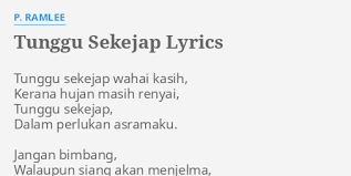Dmaj7 bm7 tunggu sekejap wahai kasih Tunggu Sekejap Lyrics By P Ramlee Tunggu Sekejap Wahai Kasih