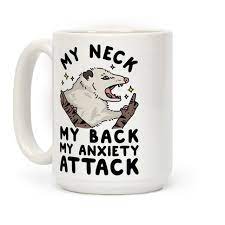 Check spelling or type a new query. My Neck My Back My Anxiety Attack Opossum Coffee Mugs Lookhuman
