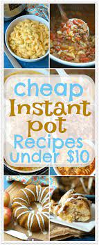 21 Cheap Instant Pot Recipes Under 10 Each That You Will Love From Dinners To Side Dishes And Cheap Instant Pot Instant Pot Recipes Easy Instant Pot Recipes