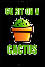 Cactus juice is a term, as seen in season 2, episode 11 from the nickelodeon series avatar: Go Sit On A Cactus Lined Notebook Large 6x9 Inches 110 Pages Good Vibes Life Cute Funny Design Art Quotes House Plants Succulents Indoor Humorous Inspirational Great Idea Gift Notebooks