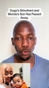 Gogo’s Skhotheni and Monde’s Son Has Passed Away. #gogoskhotheni  #mondeshange #mondejunior #sama28 #viraltiktok #viralvideo #fyip #foryoupage