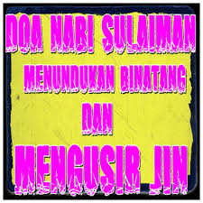 Nabi sulaiman merupakan putra nabi dawud yang nasbanya tersambung kepada nabi ibrahim. Doa Nabi Sulaiman Menunduk Binatang Mengusir Jin Aplikasi Di Google Play
