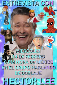 Entrevista con el actor de doblaje HECTOR LEE este miércoles a las 8 PM  HORA de México en el grupo HABLANDO DE DOBLAJE link para ver la entrevista  aquí https://www.facebook.com/groups/1502449116713968/?ref=share_group_link