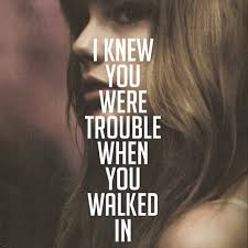 I Knew You Were Trouble When You Walked In Gif You May Think You Knew It All Along But Sometimes You Just Have To Chalk It Up To A Simple Mistake And Le Taylor Swift Lyrics Taylor Lyrics Taylor Swift Songs