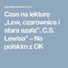 Czas Na Lekture Lew Czarownica I Stara Szafa C S Lewisa Edukacja Medialna Nauczanie Klasa 8