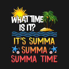 It_s Summa Summa Summa Time Summer Holiday