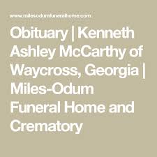 Obituary Kenneth Ashley Mccarthy Of Waycross Georgia Miles Odum Funeral Home And Crematory Obituaries Funeral Home Online Memorial